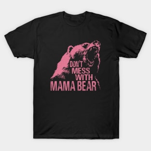 Funny Mama Bear Don't Mess With Mama Bear Mothers Day Women T-Shirt